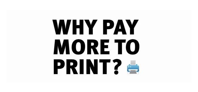 Why Pay More to Print?